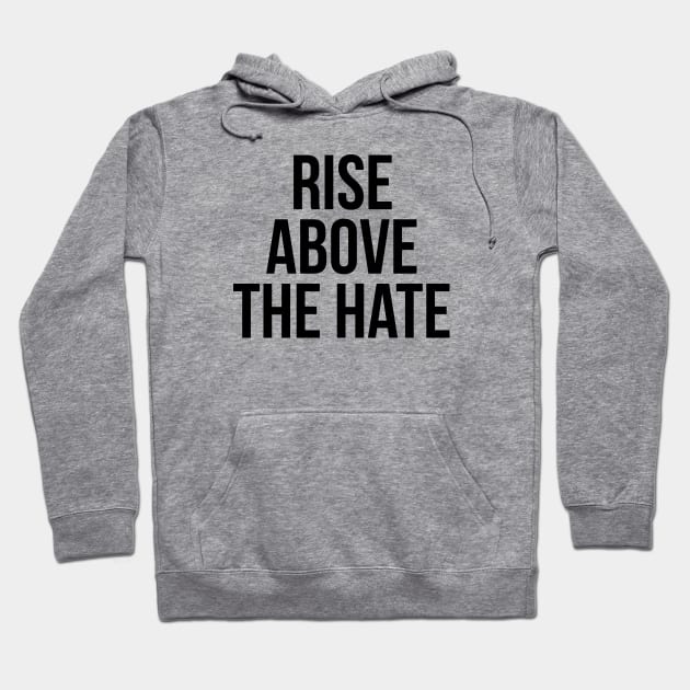 RISE ABOVE THE HATE Hoodie by MadEDesigns